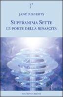 Le porte della rinascita. Superanima sette vol.2 di Jane Roberts edito da Stazione Celeste