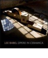 Lee Babel. Opere in ceramica di Carmen Rossi edito da Terra Ferma Edizioni