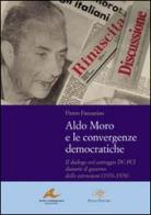 Aldo Moro e le convergenze democratiche. Il dialogo nel carteggio DC-PCI durante il governo delle astensioni (1976-1978) di Pietro Panzarino edito da Piazza Editore