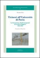 Ticinesi all'università di Pavia. La formazione degli insegnanti di scuola maggiore (1964-1981) di Nicoletta Solcà edito da Monduzzi