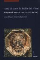Arte di corte in Italia del Nord. Programmi, modelli, artisti (1330-1402 ca.). Ediz. illustrata edito da Viella