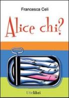 Alice chi? di Francesca Celi edito da Ute Libri