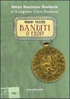 Banditi o eroi? Milan Rastislav Stefanik e la legione ceco-slovacca di Sergio Tazzer edito da Kellermann Editore