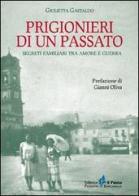Prigionieri di un passato. Segreti familiari tra amore e guerra di Giulietta Gastaldo edito da Il Punto PiemonteinBancarella