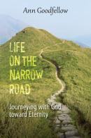 Life on the narrow road. Journeying with god toward eternity di Ann Goodfellow edito da Evangelista Media