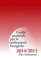 Guida pastorale per le celebrazioni liturgiche 2014/2015. Rito ambrosiano edito da Centro Ambrosiano