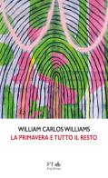 La primavera e tutto il resto di William Carlos Williams edito da FT - FinisTerrae