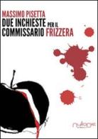 Due inchieste del commissario Frizzera di Massimo Pisetta edito da Nulla Die