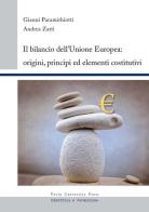 Il bilancio dell'Unione europea. Origini, principi ed elementi costitutivi di Gianni Paramithiotti, Andrea Zatti edito da Pavia University Press