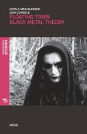 Floating tomb: black metal theory di Nicola Masciandaro, Edia Connole edito da Mimesis International