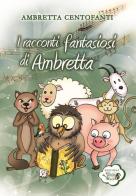 I racconti fantasiosi di Ambretta di Ambretta Centofanti edito da David and Matthaus