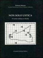 Non solo Ustica. Il rischio militare in Sicilia di Antonio Mazzeo edito da Armando Siciliano Editore