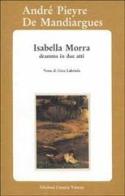 Isabella Morra. Dramma in due atti di André Pieyre de Mandiargues edito da Osanna Edizioni