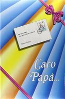 Caro papà... di Mariangelo da Cerqueto edito da Frate Indovino