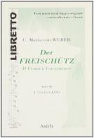 Der Freischütz-Il franco cacciatore di Carl Maria von Weber edito da Ariele