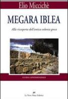 Megara Iblea. Alla riscoperta dell'antica colonia greca di Elio Miccichè edito da Le Nove Muse