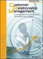 Customer relationship management. Come gestire in modo efficace le relazioni con i clienti. DVD di Roberto Tiby edito da Il Campo