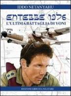 Entebbe 1976. L'ultima battaglia di Yoni di Iddo Netanyahu edito da Libreria Militare Editrice