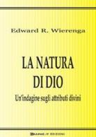 La natura di Dio. Un'indagine sugli attributi divini di Edward R. Wierenga edito da Graphe.it