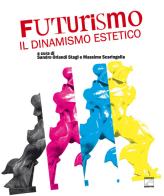 Futurismo: il dinamismo estetico. Ediz. illustrata edito da Edizioni Zerotre