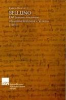 Belluno. Dal dominio visconteo alla prima dedizione a Venezia (1404) di Enrico Bacchetti edito da Ist. Veneto di Scienze