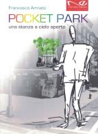 Pocket park. Una stanza a cielo aperto. Nuova ediz. di Francesco Armato edito da Navarra Editore