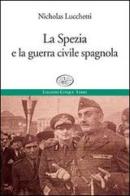 La Spezia e la guerra civile spagnola di Nicholas Lucchetti edito da Edizioni Cinque Terre