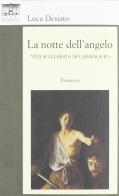 La notte dell'angelo. Vita scellerata di Caravaggio di Luca Desiato edito da Santi Quaranta
