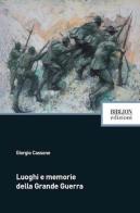 Luoghi e memorie della grande guerra di Giorgio Cassone edito da Biblion