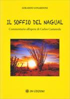 Il soffio del Nagual. Commentario all'opera di Carlos Casteneda di Gerardo Lonardoni edito da OM