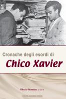 Cronache degli esordi di Chico Xavier edito da Casa del Nazareno