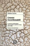 Crimini inconfessabili. Il ventennio dell'Antistato che ha voluto e coperto le stragi (1973-1993) di Giuliano Turone edito da Fuoriscena
