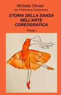 Storia della danza nell'arte coreografica vol.1 di Michele Olivieri, Francesca Camponero edito da ilmiolibro self publishing