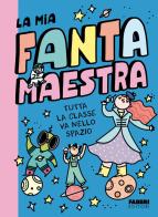 Tutta la classe va nello spazio. La mia fantamaestra. Ediz. a colori vol. 4 di Lara Follin edito da Fabbri