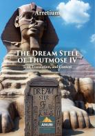 The Dream Stele of Thutmose IV. Text, translation, and context di Arretium edito da StreetLib