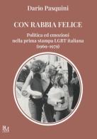 Con rabbia felice. Politica ed emozioni nella prima stampa LGBT italiana (1969-1979) di Dario Pasquini edito da PM edizioni