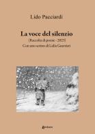 La voce del silenzio. Raccolta di poesie (2023) di Lido Pacciardi edito da EBS Print