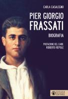 Pier Giorgio Frassati di Carla Casalegno edito da Effatà Editrice