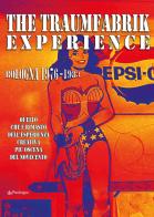 The Traumfabrik experience. Bologna 1976-1983. Quello che è rimasto dell'esperienza creativa più oscena del Novecento edito da Edizioni Pendragon