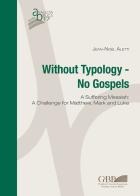 Without typology. No gospels. A Suffering Messiah: a challenge for Matthew, Mark and Luke di Jean-Noël Aletti edito da Pontificia Univ. Gregoriana