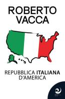 Repubblica Italiana d'America di Roberto Vacca edito da Altrevoci Edizioni