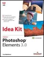 Adobe Photoshop Elements 3.0 Idea Kit. Con CD-ROM di Lisa Matthews edito da Mondadori Informatica