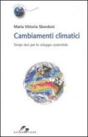 Cambiamenti climatici. Tempi duri per lo sviluppo sostenibile di M. Vittoria Sbordoni edito da SEI