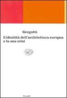 Identità e crisi dell'architettura europea di Vittorio Gregotti edito da Einaudi