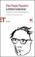 Lettere luterane. Il progresso come falso progresso di P. Paolo Pasolini edito da Einaudi