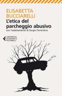 L' etica del parcheggio abusivo. Con l'adattamento di Sergio Ferrentino di Elisabetta Bucciarelli edito da Feltrinelli