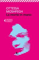 La morte in mano di Ottessa Moshfegh edito da Feltrinelli