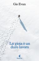 La gioia è un duro lavoro di Gio Evan edito da Feltrinelli