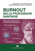 Burnout nelle professioni sanitarie. Strategie di prevenzione e benessere organizzativo. Con e-book di Giovanni Muttillo, Dosolina Rapacchietta, Domenico De Berardis edito da CEA