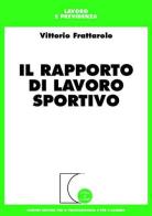 Il rapporto di lavoro sportivo di Vittorio Frattarolo edito da Giuffrè